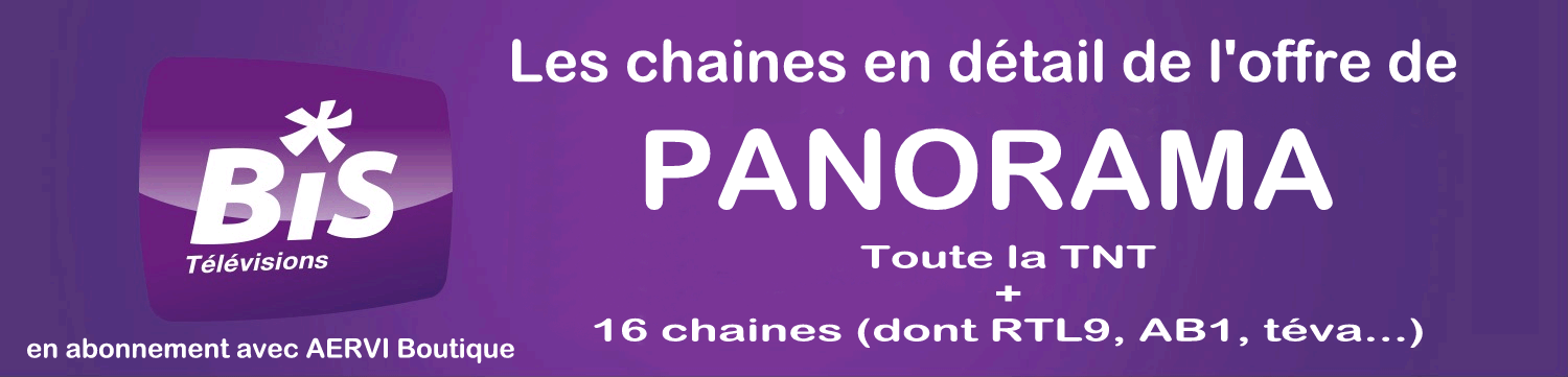 L'offre PANORAMA en détail sur Bis TV ABSAT avec AERVI Boutique L'offre PANORAMA en détail sur Bis TV ABSAT avec AERVI Boutique